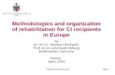 Ml@lehnhardt-stiftung.org Slide 1 Methodologies and organization of rehabilitation for CI recipients in Europe by Dr. Dr.h.c. Monika Lehnhardt, Prof. Ernst.