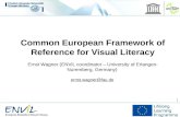1 Common European Framework of Reference for Visual Literacy Ernst Wagner (ENViL coordinator – University of Erlangen- Nuremberg, Germany) ernst.wagner@fau.de.