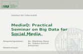 Institut für Informatik MediaQ: Practical Seminar on Big Data for Social Media Hauptseminar WS 2014/15 Ansprechpartner: Dr. Matthias Renz Dr. Tobias Emrich.