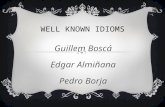 WELL KNOWN IDIOMS Guillem Boscá Edgar Almiñana Pedro Borja.