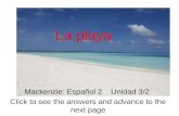 La playa Mackenzie: Español 2 Unidad 3/2 Click to see the answers and advance to the next page.