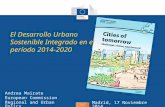 Regional & Urban Policy Andrea Mairate European Commission Regional and Urban Policy Madrid, 17 Noviembre 2014 El Desarrollo Urbano Sostenible Integrado.