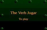 The Verb Jugar To play The Verb Jugar o In Spanish, the verb jugar is used to talk about playing a sport or a game. o It is used to say that someone.