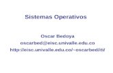 Sistemas Operativos Oscar Bedoya oscarbed@eisc.univalle.edu.co oscarbed/iti