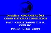 Disciplina - ORGANIZAÇÕES COMO SISTEMAS COMPLEXOS Prof.ª - CHRISTIANNE C. S. R. COELHO PPGEP - UFSC - 2000/3.
