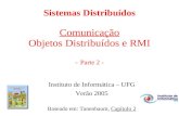 Sistemas Distribuídos Comunicação Objetos Distribuídos e RMI - Parte 2 - Instituto de Informática – UFG Verão 2005 Baseado em: Tanenbaum, Capítulo 2.