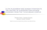 CLITIC-PLACEMENT AND SUBJECT POSITION IN THE HISTORY OF EUROPEAN PORTUGUESE: EVIDENCE FROM THE TYCHO BRAHE CORPUS Charlotte Galves, Linguistics/Unicamp.