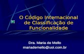 O Código Internacional de Classificação de Funcionalidade Dra. Maria de Mello mariademello@uol.com.br.
