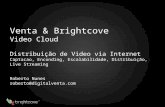 Venta & Brightcove Video Cloud Distribuição de Video via Internet Captacao, Enconding, Escalabilidade, Distribuição, Live Streaming Roberto Nunes roberto@digitalventa.com.