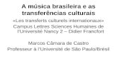 A música brasileira e as transferências culturais «Les transferts culturels internationaux» Campus Lettres Sciences Humaines de I'Université Nancy 2 –