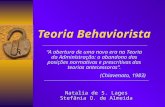 Teoria Behaviorista Teoria Behaviorista Natalia de S. Lages Stefânia O. de Almeida Natalia de S. Lages Stefânia O. de Almeida A abertura de uma nova era.