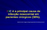 Robson MC, Krizek TJ, Heggers,JP. Biology of surgical infection. Cuur Probl Surg. 1973;13-22 ISC é a principal causa de infecção nosocomial em pacientes.