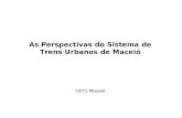 As Perspectivas do Sistema de Trens Urbanos de Maceió CBTU Maceió.