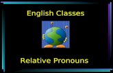 English Classes Relative Pronouns RELATIVE PRONOUNS WHOM WHO WHOSE WHICH THAT.
