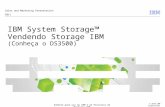© 2010 IBM Corporation IBM System Storage™ Vendendo Storage IBM (Conheça o DS3500) Sales and Marketing Presentation 2011 Somente para uso da IBM e de Parceiros.