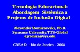 Tecnologia Educacional: Abordagem Sistêmica a Projetos de Inclusão Digital Alexander Romiszowski, Ph.D. Syracuse University/TTS-Global ajromisz@syr.edu.