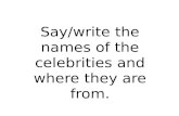 Say/write the names of the celebrities and where they are from.