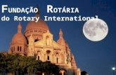 F UNDAÇÃO R OTÁRIA do Rotary International La Fundacion Rotária de Rotary International O MUNDO NECESSITA DO ROTARY PARA ACABAR COM A PÓLIO.