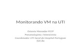 Monitorando VM na UTI Octavio Messeder FCCP Pneumologista /Intensivista Coordenador UTI Geral do Hospital Portugues SSA-Ba.