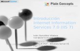 Introducción Internet Information Services 7.0 (IIS 7) Iván González Vilaboa ivan@plainconcepts.com Develoment Advisor Microsoft MVP – Windows Server IIS.