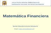 MATEMATICAS FINANCIERAS Matemática Financiera FACULTAD DE CIENCIAS ADMINISTRATIVAS UNIVERSIDAD NACIONAL MAYOR DE SAN MARCOS Renato Eduardo Anicama Salvatierra.