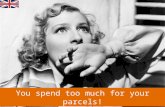 You spend too much for your parcels