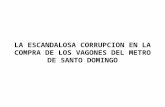LA ESCANDALOSA CORRUPCION EN LA COMPRA DE LOS VAGONES DEL METRO DE SANTO DOMINGO.