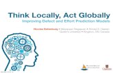 Think Locally, Act Gobally - Improving Defect and Effort Prediction Models