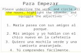 Para Empezar Please underline the verb, and circle all the nouns, highlight the adverbs, and squiggle the adjectives 1. María pasea con sus amigos al parque.