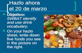Hazlo ahora el 20 de marzo Objetivo: SWBAT identify and use drink vocabulary. On your hazlo sheet, write down five foods you see in the picture on the.