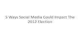 5 Ways Social Media Could Impact the 2012 Election