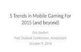 Eric Seufert - 5 Mobile Gaming Trends 2015 - PwC Outlook Conference October 2014