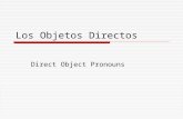Los Objetos Directos Direct Object Pronouns. El Uso del Objeto Directo  A direct object answers the question “who” or “what” about the verb  Yo escribo.
