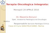 Terapia Oncologica Integrata: Monopoli 24 APRILE 2010 Dr. Massimo Bonucci Spec. Anatomia Patologica ed Oncologia Medica Responsabile Servizio Patologia.