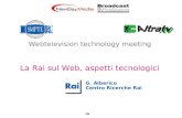 RAI - Centro Ricerche e Innovazione Tecnologica G. Alberico Centro Ricerche Rai Webtelevision technology meeting La Rai sul Web, aspetti tecnologici.
