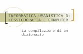INFORMATICA UMANISTICA D: LESSICOGRAFIA E COMPUTER La compilazione di un dizionario.