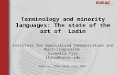 Dublin, 27th-28th July 2007 Terminology and minority languages: The state of the art of Ladin Institute for Specialised Communication and Multilingualism.