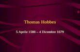Thomas Hobbes 5 Aprile 1588 – 4 Dicembre 1679. Carlo II I never read a book (il Leviatano) with contained so much sedition, treason and impiety.