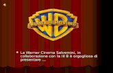 La Warner Cinema Salvemini, in collaborazione con la III B è orgogliosa di presentare … La Warner Cinema Salvemini, in collaborazione con la III B è orgogliosa.