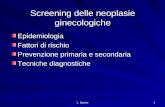 L. Savino 1 Screening delle neoplasie ginecologiche Epidemiologia Fattori di rischio Prevenzione primaria e secondaria Tecniche diagnostiche.