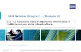 IBM Scholar Program : [Modulo 3] © Copyright IBM Corp., 2008. All rights reserved. Versione Italiana a cura di Angelo Barbarino per IBM Scholar Program.