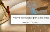 Nuove Tecnologie per la didattica Lorenzo Cantoni.