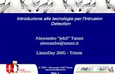 Trieste, 26 novembre © 2005 – Alessandro jekil Tanasi alessandro@tanasi.it Slide: 1 Intrusion Detection Systems Introduzione alle tecnologie per l'Intrusion.