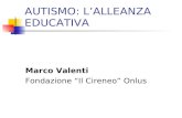 AUTISMO: LALLEANZA EDUCATIVA Marco Valenti Fondazione Il Cireneo Onlus.