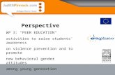 Perspective WP 3: "PEER EDUCATION" activities to raise students' awareness on violence prevention and to promote new behavioral gender attitudes among.