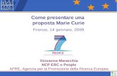 Come presentare una proposta Marie Curie Firenze, 14 gennaio, 2009 Giovanna Maracchia NCP ERC e People APRE, Agenzia per la Promozione della Ricerca Europea.