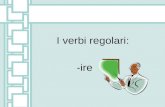 I verbi regolari: -ire. Two categories Italian -ire verbs belong to one of two different categories. Che? Io non capisco. Il Signor Smith.