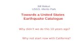 Nuovi dati macrosismici e loro utilizzoBologna, 23 giugno 2008 Bill Bakun USGS -Menlo Park Towards a United States Earthquake Catalogue Why not start now.