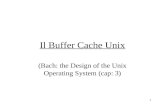 1 Il Buffer Cache Unix (Bach: the Design of the Unix Operating System (cap: 3)