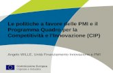 Commissione Europea Imprese e Industria Le politiche a favore delle PMI e il Programma Quadro per la Competitività e l’Innovazione (CIP) Angelo WILLE,